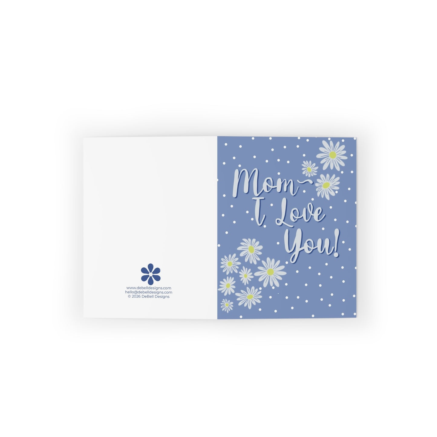 A blue and white greeting card. The front of the card has white text that says 'Mom I Love You!' in a script font. Surrounding the text are various sizes of white daisies with yellow centers and small white polka dots. The back of the card is white with a blue flower logo and website/email address.